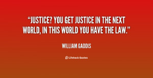 Justice? You get justice in the next world, in this world you have the ...
