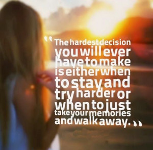 ... try harder or when to just take your memories and walk away. #