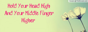 hold your head high! and your middle finger higher! :) , Pictures