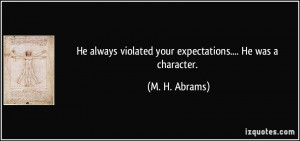 He always violated your expectations.... He was a character. - M. H ...