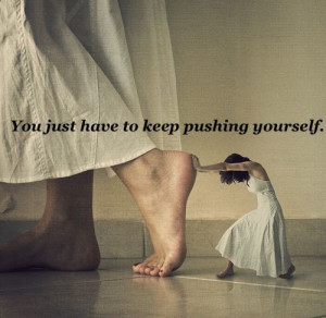 Never stop pushing yourself to do better