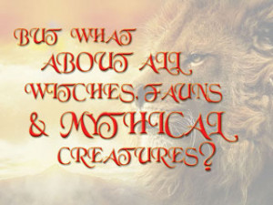 What about all the withches, fauns, and mythical creatures?