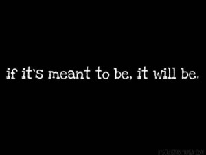 if it s meant to be it will be # if it s meant to be # it will
