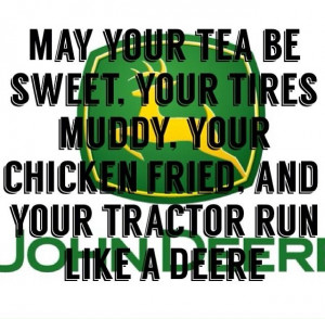 ... chicken fried, and your tractor run like a Deere! #John_Deere #Country