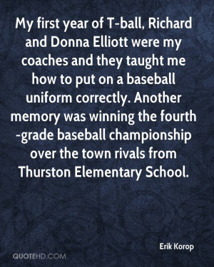 My first year of T-ball, Richard and Donna Elliott were my coaches and ...