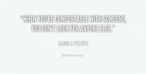 When you're comfortable with someone, you don't look for anyone else ...