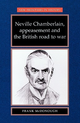 Neville Chamberlain, Appeasment and the British Road to War