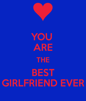 YOU ARE THE BEST GIRLFRIEND EVER