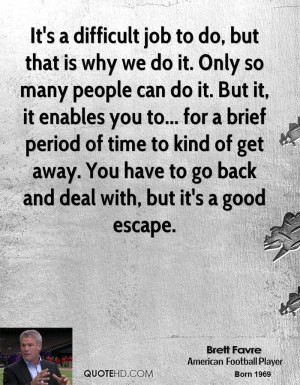 It's a difficult job to do, but that is why we do it. Only so many ...