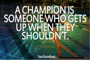 10. A champion is someone who gets up when they shouldn’t.