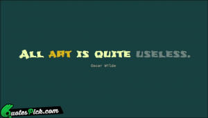 All Art Is Quite Useless by oscar-wilde Picture Quotes