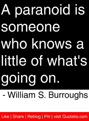 ... little of what's going on. - William S. Burroughs #quotes #quotations