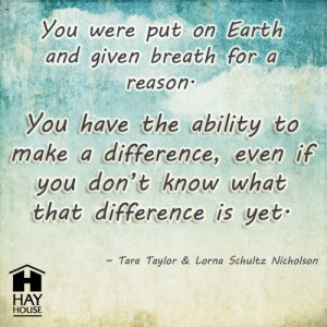 You have the ability to make a difference, even if you don't know what ...
