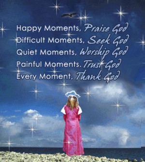 Happy-moments-praise-god-difficult-moments-seek-god..gif