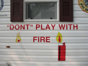 Don’t play with fire