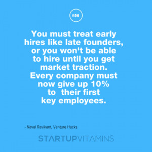 You must treat early hires like late founders, or you won’t be able ...