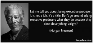 tell you about being executive producer. It is not a job, it's a title ...