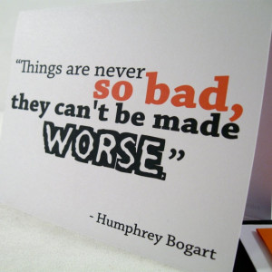... Could be Worse - Humphrey Bogart Quote - Free Shipping HB103 on Etsy