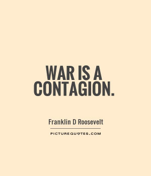 War is a contagion Picture Quote #1