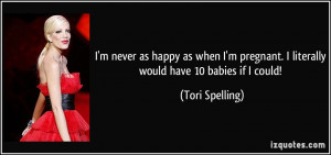never as happy as when I'm pregnant. I literally would have 10 ...