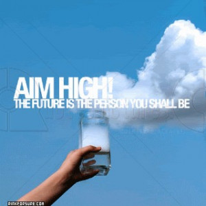 url=http://www.pics22.com/aim-high-action-quote/][img] [/img][/url]