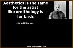 ... like ornithology is for birds - Barnett Newman Quotes - StatusMind.com