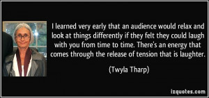 very early that an audience would relax and look at things differently ...