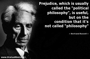 Prejudice, which is usually called the “political philosophy”, is ...