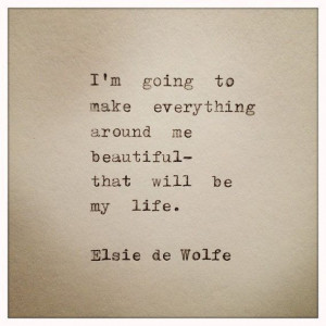 going to make everything around me beautiful. That will be my life ...