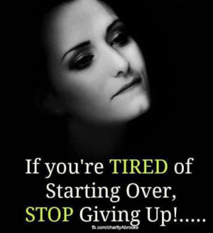 If you are tired of starting over, stop giving up!!! #Motivation # ...