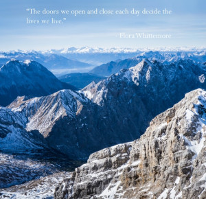 The doors we open and close each day decide the lives we live. - Flora ...