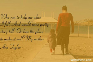 ... some pretty story tell, Or kiss the place to make it well? My mother