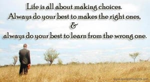 Nice life quotes thoughts choice learn right wrong great best