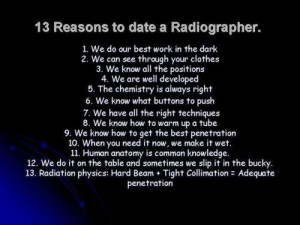 Reasons to date a Radiographer :)