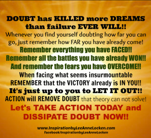 DOUBT has KILLED more DREAMS than failure EVER WILL!!
