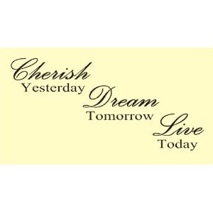 ... Quotes, Wall Decal, Cherish Yesterday, Inspiration Quotes, Vinyls Wall