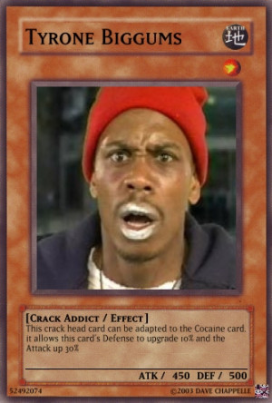 Tyrone Biggums the greatest yu-gi-oh card EVER!!!!! Combined with the ...