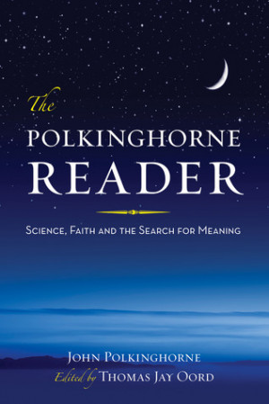 Start by marking “The Polkinghorne Reader: Science, Faith, and the ...