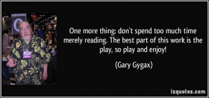 more thing: don't spend too much time merely reading. The best part ...