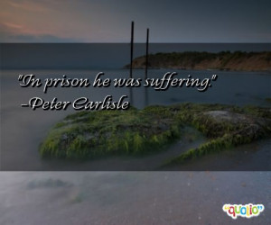 In prison he was suffering .