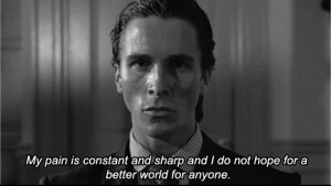 ... do not hope for a better world for anyone. american psycho quotes