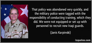 That policy was abandoned very quickly, and the military police were ...