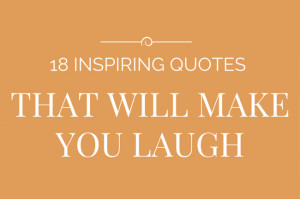 18 Inspirational Quotes That Will Make You Laugh