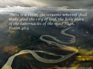 There is a river, the streams whereof shall make glad the city of God ...