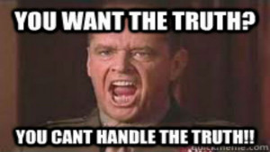 You Want the Truth (about risk)? You Can’t HANDLE The Truth!”