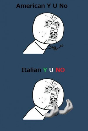 American Y U No – Italian Y U No