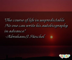 The course of life in unpredictable . No one can write his ...