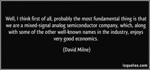 all, probably the most fundamental thing is that we are a mixed-signal ...