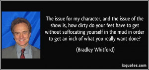 The issue for my character, and the issue of the show is, how dirty do ...