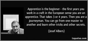 Apprentice is the beginner - the first years you work in a craft in ...